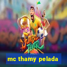 mc thamy pelada